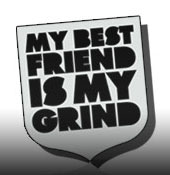 My Best Friend Is My Grind